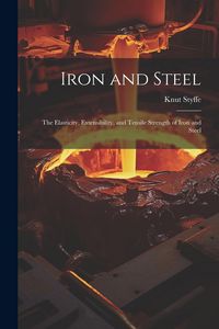 Produktbild: Iron and Steel: The Elasticity, Extensibility, and Tensile Strength of Iron and Steel