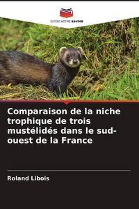 Produktbild: Comparaison de la niche trophique de trois must&eacute;lid&eacute;s dans le sud-ouest de la France