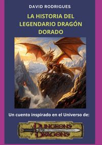 Produktbild: La Historia Del Legendario Drag&oacute;n Dorado