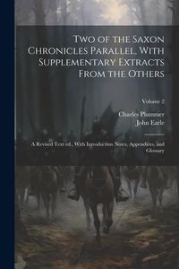 Produktbild: Two of the Saxon Chronicles Parallel, With Supplementary Extracts From the Others; a Revised Text ed., With Introduction Notes, Appendices, and Glossa