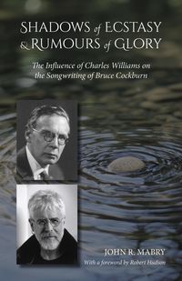 Produktbild: Shadows of Ecstasy & Rumours of Glory: The Influence of Charles Williams on theSongwriting of Bruce Cockburn