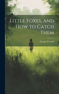 Produktbild: Little Foxes, and How to Catch Them