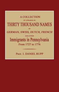 Produktbild: A Collection of Upwards of Thirty Thousand Names of German, Swiss, Dutch, French and Other Immigrants in Pennsylvania from 1727 to 1776