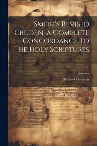 Produktbild: Smith's Revised Cruden. A Complete Concordance To The Holy Scriptures