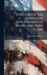 Produktbild: A Record of the Lands and Descendants of Henry and Anne Clark