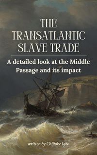 Produktbild: The Transatlantic Slave Trade - A Detailed Look at the Middle Passage and Its Impact