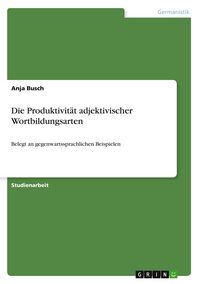 Produktbild: Die Produktivität adjektivischer Wortbildungsarten