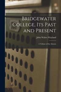 Produktbild: Bridgewater College, its Past and Present; a Tribute of the Alumni
