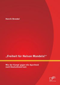 Produktbild: "Freiheit f&uuml;r Nelson Mandela!" Wie der Kampf gegen die Apartheid nach Deutschland kam