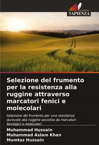 Produktbild: Selezione del frumento per la resistenza alla ruggine attraverso marcatori fenici e molecolari