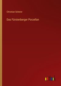 Bild vom Artikel Das Fürstenberger Porzellan vom Autor Christian Scherer
