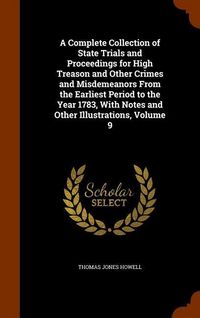 Produktbild: A Complete Collection of State Trials and Proceedings for High Treason and Other Crimes and Misdemeanors From the Earliest Period to the Year 1783, Wi