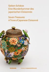 Produktbild: Sieben Sch&auml;tze. Eine Wunderkammer des Japanischen Cloisonn&eacute;s
