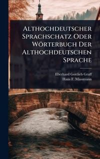 Produktbild: Althochdeutscher Sprachschatz Oder W&ouml;rterbuch Der Althochdeutschen Sprache