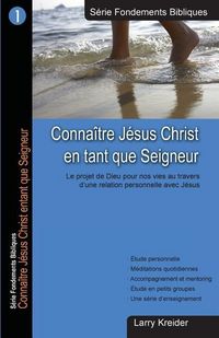 Produktbild: Connaitre Jesus Christ en tant que Seigneur: Le dessein de Dieu pour nos vies au travers d'une relation personnelle avec J&eacute;sus