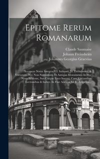 Produktbild: Epitome Rerum Romanarum: Accessere Notae Integrae Cl. Salmasii, Jo. Freinshemii, & Variorum. Nec Non Numismata Et Antiqua Monumenta In Hac Nova