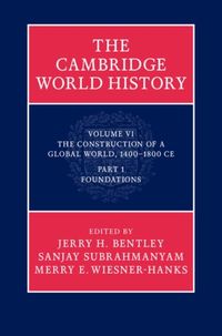 Produktbild: Cambridge World History: Volume 6, The Construction of a Global World, 1400-1800 CE, Part 1, Foundations
