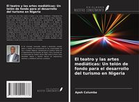 Produktbild: El teatro y las artes medi&aacute;ticas: Un tel&oacute;n de fondo para el desarrollo del turismo en Nigeria