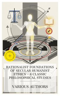 Produktbild: Rationalist Foundations of Secular Humanist Ethics - 4 Classic Philosophical Studies