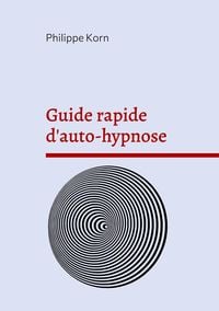 Bild vom Artikel Guide rapide d'auto-hypnose vom Autor Philippe Korn