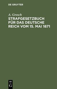 Produktbild: Strafgesetzbuch f&uuml;r das Deutsche Reich vom 15. Mai 1871