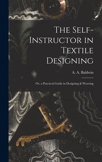 Produktbild: The Self-Instructor in Textile Designing; or, a Practical Guide in Designing & Weaving