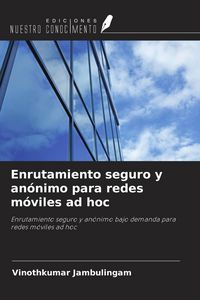 Produktbild: Enrutamiento seguro y an&oacute;nimo para redes m&oacute;viles ad hoc