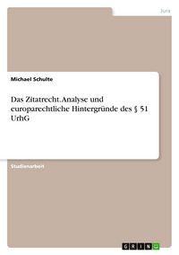 Produktbild: Das Zitatrecht. Analyse und europarechtliche Hintergr&uuml;nde des &sect; 51 UrhG