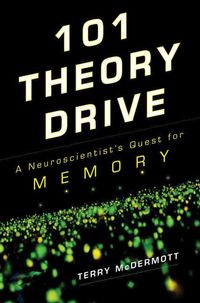 Produktbild: 101 Theory Drive: A Neuroscientist's Quest for Memory