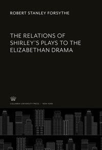 Produktbild: The Relations of Shirley'S Plays to the Elizabethan Drama