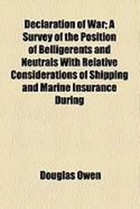 Produktbild: Declaration of War; A Survey of the Position of Belligerents and Neutrals with Relative Considerations of Shipping and Marine Insurance During