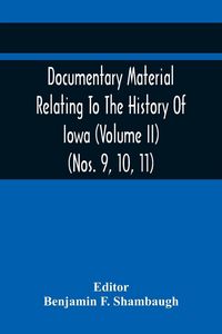 Produktbild: Documentary Material Relating To The History Of Iowa (Volume Ii) (Nos. 9, 10, 11)