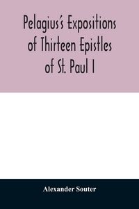 Produktbild: Pelagius's expositions of thirteen epistles of St. Paul I