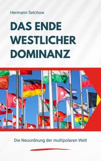Produktbild: Das Ende westlicher Dominanz - Die Neuordnung der multipolaren Welt