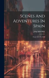 Produktbild: Scenes And Adventures In Spain: From 1835 To 1840