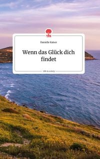 Produktbild: Wenn das Gl&uuml;ck dich findet. Life is a Story - story.one