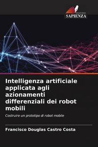 Produktbild: Intelligenza artificiale applicata agli azionamenti differenziali dei robot mobili
