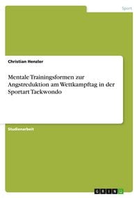 Produktbild: Mentale Trainingsformen zur Angstreduktion am Wettkampftag in der Sportart Taekwondo