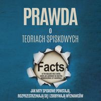 Produktbild: Prawda o Teoriach Spiskowych: Jak Mity Spiskowe Powstają, Rozprzestrzeniają się i Zdobywają Wyznawc&oacute;w &ndash; W tym Obalanie Wiele Mit&oacute;w, takich jak Lądowanie na Księżycu, Rothschildowie czy Chemtrails