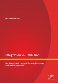 Produktbild: Integration vs. Inklusion: Die M&ouml;glichkeit der praktischen Umsetzung im Elementarbereich