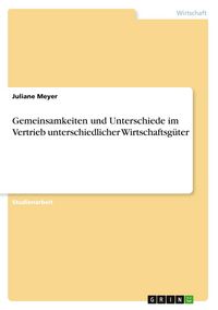 Produktbild: Gemeinsamkeiten und Unterschiede im Vertrieb unterschiedlicher Wirtschaftsg&uuml;ter