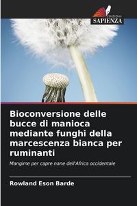 Produktbild: Bioconversione delle bucce di manioca mediante funghi della marcescenza bianca per ruminanti