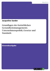 Produktbild: Grundlagen des betrieblichen Gesundheitsmanagements. Unternehmenspolitik, Gesetze und Standards