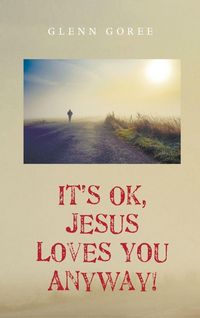 Produktbild: It's Ok, Jesus Loves You Anyway!