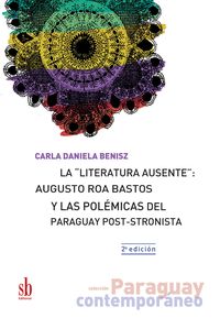 Produktbild: La "literatura ausente": Augusto Roa Bastos y las pol&eacute;micas del Paraguay post-stronista