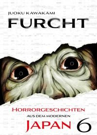 Produktbild: Furcht: Horrorgeschichten aus dem moderenen Japan, Band 5 - Band 6