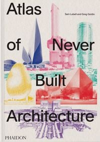 Produktbild: Atlas of Never Built Architecture