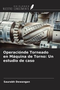 Produktbild: Operaci&oacute;nde Torneado en M&aacute;quina de Torno: Un estudio de caso