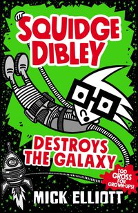Produktbild: Elliott, M: Squidge Dibley Destroys the Galaxy