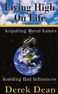 Produktbild: Living High On Life: Acquiring Moral Values, Avoiding Bad Influences
